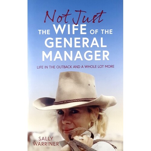 Not Just The Wife Of The General Manager. Life In The Outback And A Whole Lot More