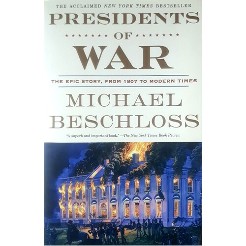 Presidents Of War. The Epic Story, From 1807 To Modern Times