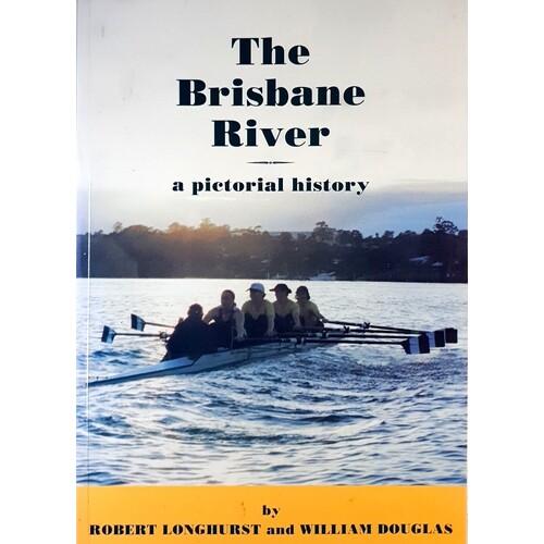 The Brisbane River. A Pictorial History