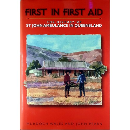 First In First Aid. The History Of St John Ambulance In Queensland