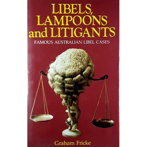 Libels, Lampoons And Litigants. Famous Australian Libel Cases