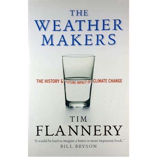 The Weather Makers. The History And Future Impact Of Climate Change