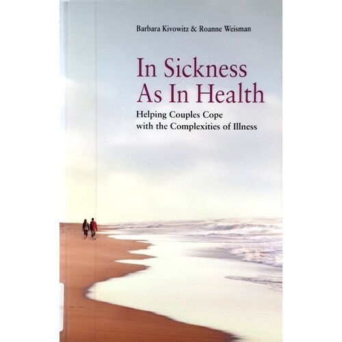 In Sickness As In Health. Helping Couples Cope With The Complexities Of Illness