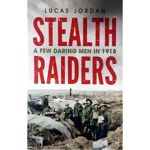 Stealth Raiders. A Few Daring Men In 1918