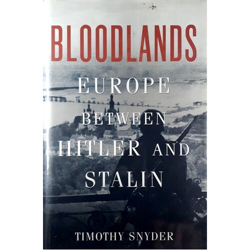 Bloodlands. Europe Between Hitler And Stalin