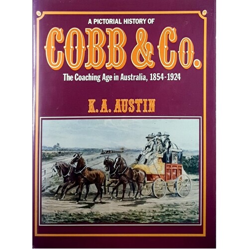 A Pictorial History Of Cobb & Co. The Coaching Age In Australia, 1854 - 1924