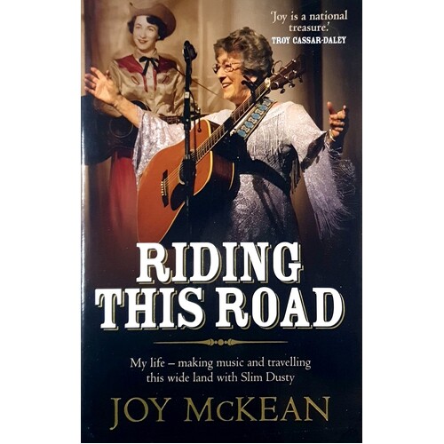 Riding This Road. My Life Making Music And Travelling This Wide Land With Slim Dusty