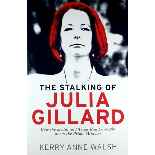 The Stalking Of Julia Gillard