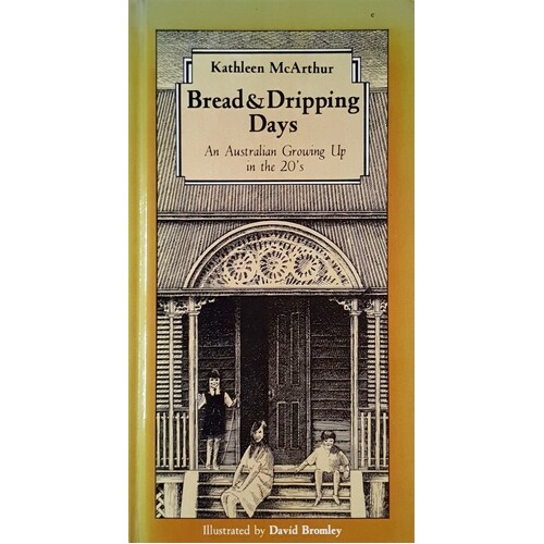 Bread And Dripping Days. An Australian Growing Up In The 1920's