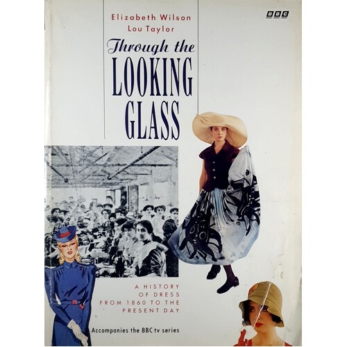 Through the Looking Glass. A History of Dress from 1860 to the Present Day