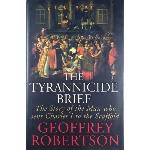 The Tyrannicide Brief. The Story Of The Man Who Sent Charles I To The Scaffold