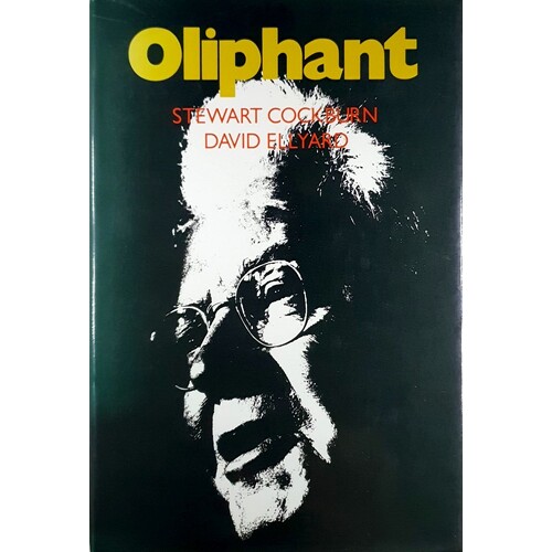 Oliphant. The Life And Times Of Sir Mark Oliphant