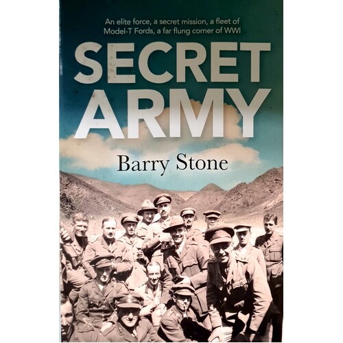 Secret Army. An Elite Force, A Secret Mission, A Fleet Of Model-T Fords, A Far Flung Corner Of WWI