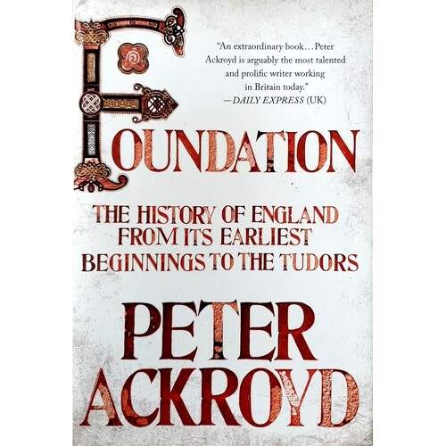 Foundation. The History Of England From Its Earliest Beginnings To The Tudors