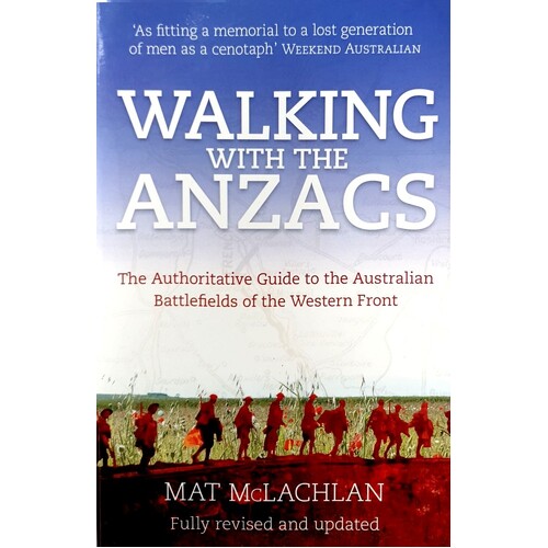 Walking With The ANZACS. The Authoritative Guide To The Australian Battlefields Of The Western Front