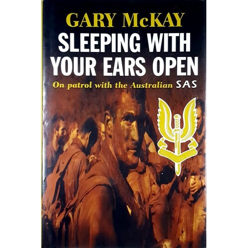 Sleeping With Your Ears Open. On Patrol With The Australian SAS