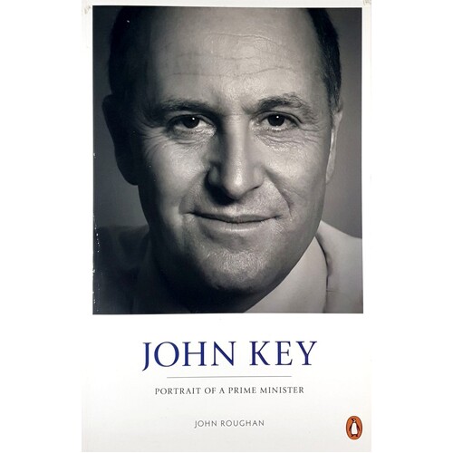 John Key. Portrait Of A Prime Minister