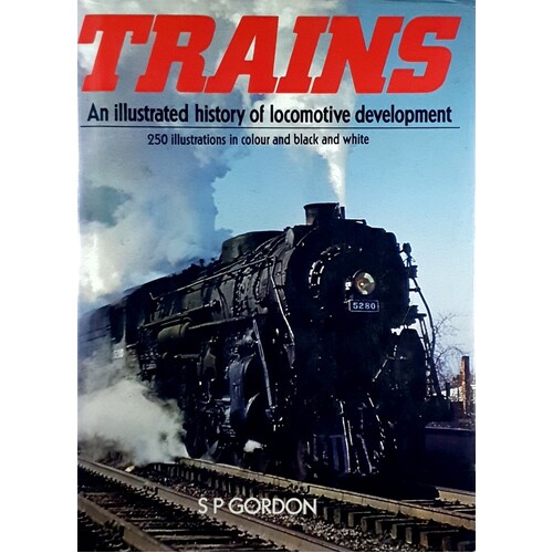 Trains. An Illustrated History Of Locomotive Development