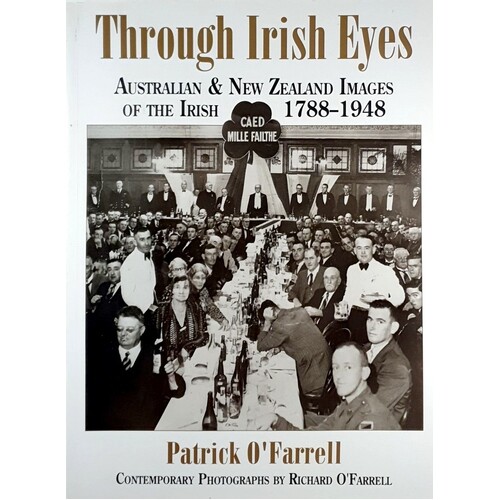 Through Irish Eyes. Australian And New Zealand Images Of The Irish 1788-1948