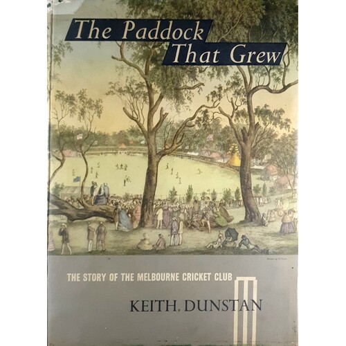 The Paddock That Grew. The Story Of The Melbourne Cricket Club