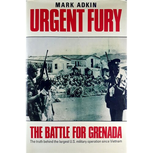 Urgent Fury. United States Invasion Of The Sovereign State Of Grenada