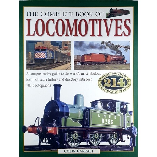 The Complete Book Of Locomotives. A Comprehensive Guide To The World's Most Fabulous Locomotives. A History And Directory With Over 700 Photographs