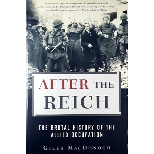 After The Reich. The Brutal History Of The Allied Occupation