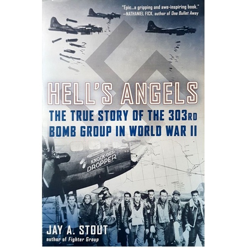 Hell's Angels. The True Story Of The 303rd Bomb Group In World War II