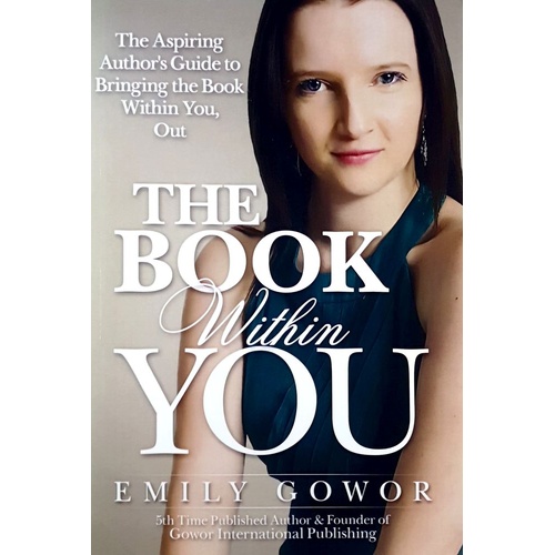 The Book Within You. The Aspiring Author's Guide To Bringing The Book Within You, Out