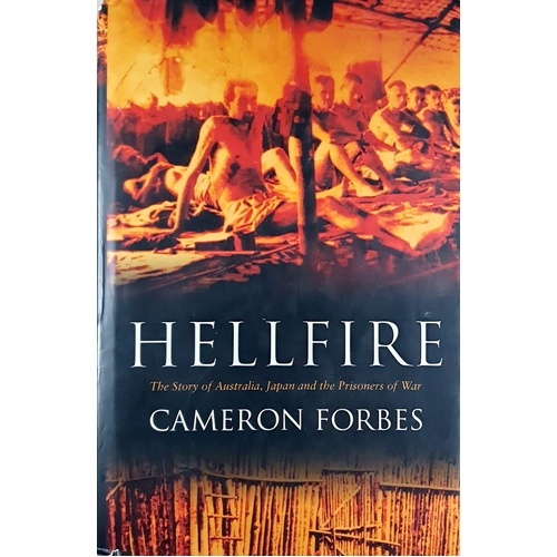 Hellfire. The Story Of Australia, Japan And The Prisoners Of War.