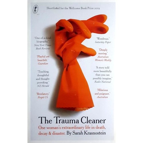 The Trauma Cleaner. One Woman's Extraordinary Life In Death, Decay & Disaster