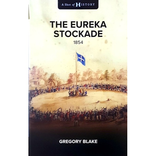 The Eureka Stockade. 1854