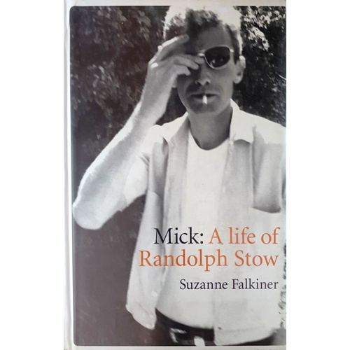 Mick. A Life Of Randolph Stow