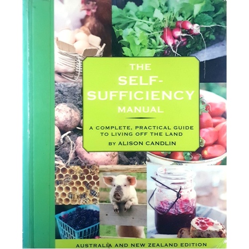 The Self-Sufficiency Manual. A Complete, Practical Guide To Living Off The Land