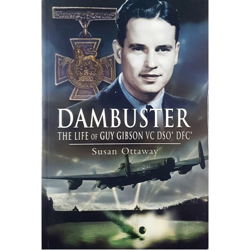 Dambuster. The Life Of Guy Gibson Vc