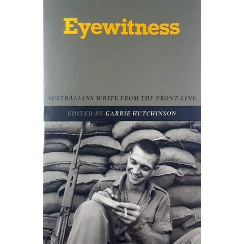 Eyewitness. Australians Write From The Front-Line