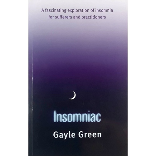 Insomniac. A Fascinating Exploration Of Insomnia For Sufferers And Practitioners