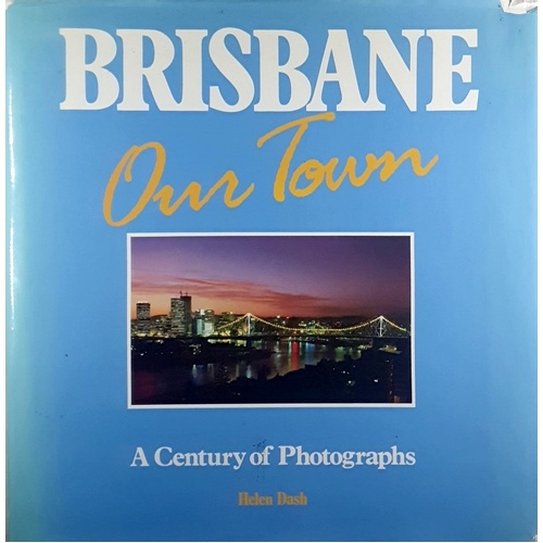 Brisbane. Our Town. A Century Of Photographs