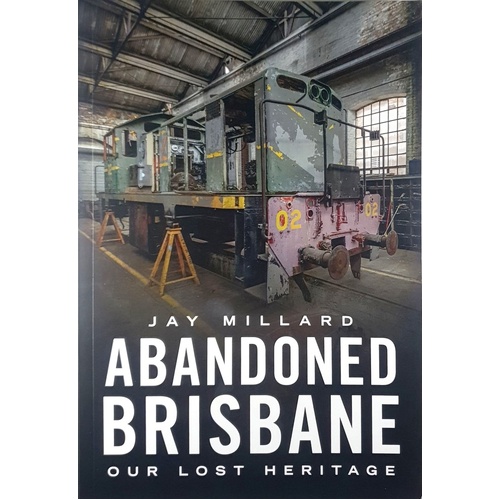 Abandoned Brisbane. Our Lost Heritage