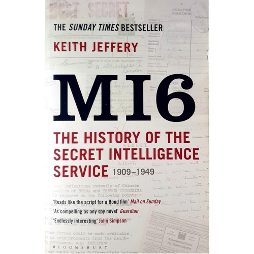 MI6. The History Of The Secret Intelligence Service 1909-1949