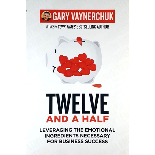 Twelve And A Half. Leveraging The Emotional Ingredients Necessary For Business Success