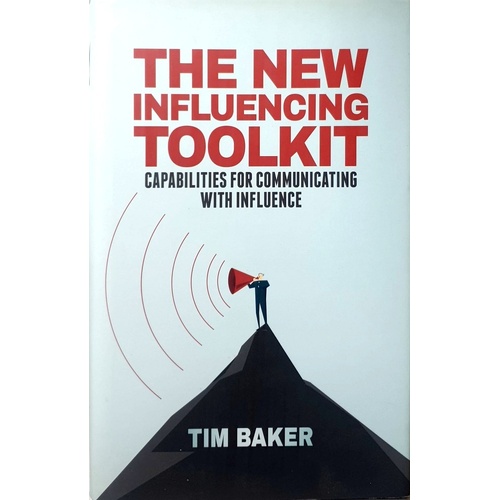 The New Influencing Toolkit. Capabilities For Communicating With Influence