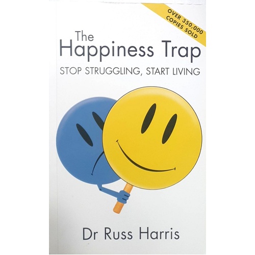 The Happiness Trap. Stop Struggling, Start Living