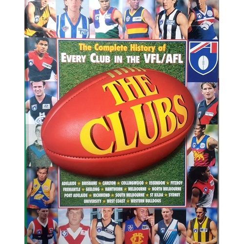 The Clubs. The Complete History Of Every Club In The VFL/AFL