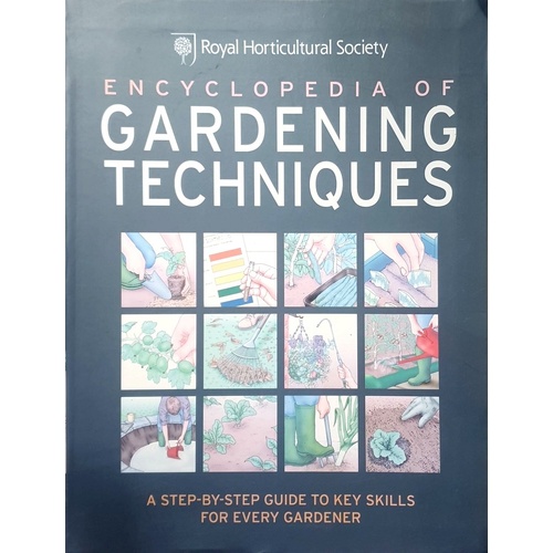 RHS Encyclopedia Of Gardening Techniques. A Step-by-step Guide To Key Skills For Every Gardener