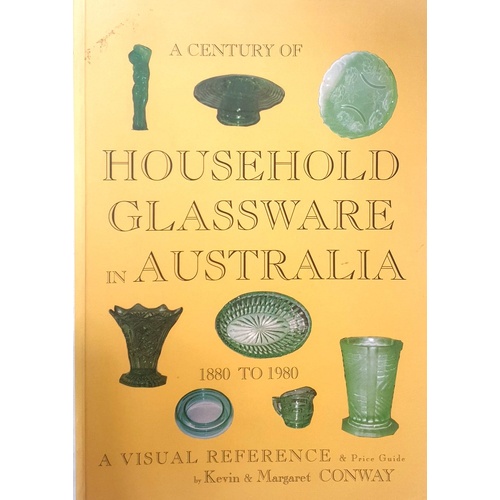 A Century Of Household Glassware In Australia 1880 To 1980. A Visual Reference And Price Guide