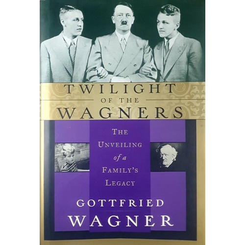 Twilight Of The Wagners. The Unveiling Of A Family's Legacy