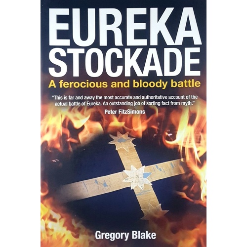 Eureka Stockade. A Ferocious And Bloody Battle