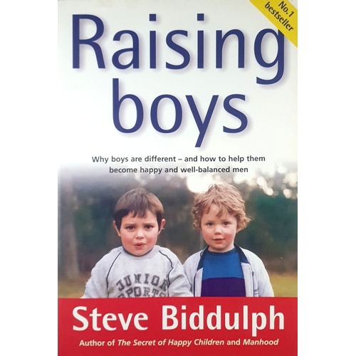 Raising Boys. Why Boys Are Different And How To Help Them Become Happy And Well-Balanced Men