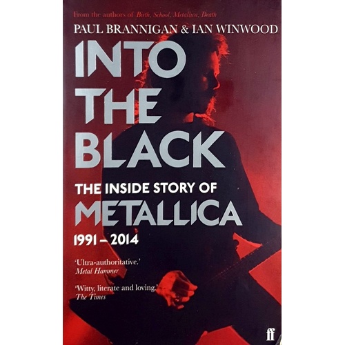 Into The Black. The Inside Story Of Metallica, 1991-2014